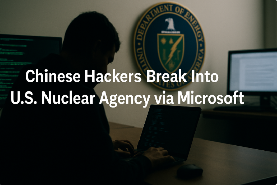 Chinese Hackers Break Into U.S. Nuclear Agency via Microsoft